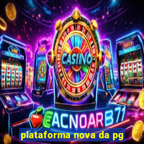 plataforma nova da pg